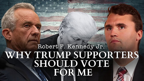 Robert F. Kennedy Jr.: Why He Believes Trump Supporters Should Vote For Him