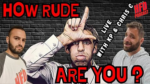 HOW RUDE ARE YOU ? | + WE SHOOT THE BREEZE | HFD Podcast Ep 63