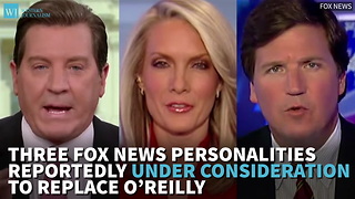 Three Fox News Personalities Reportedly Under Consideration To Replace O’Reilly