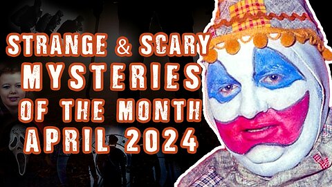 STRANGE & SCARY Mysteries Of The Month - April 2024