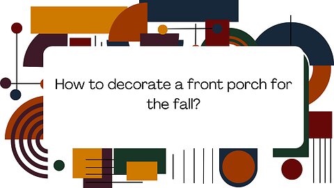 How to decorate a front porch for the fall?