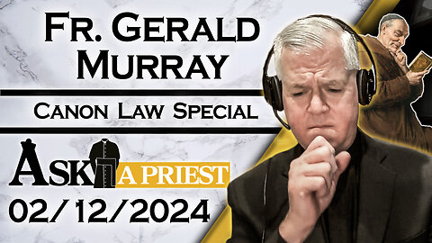 Ask A Priest Live with Fr Gerald Murray - Laying Down the Canon Law (Pt. 2) - 02/12/24