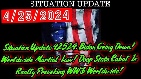 Situation Update 4.25.24: Biden Going Down! Worldwide Martial Law!