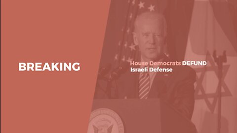 BREAKING: House Democrats DEFUND Israeli Defense