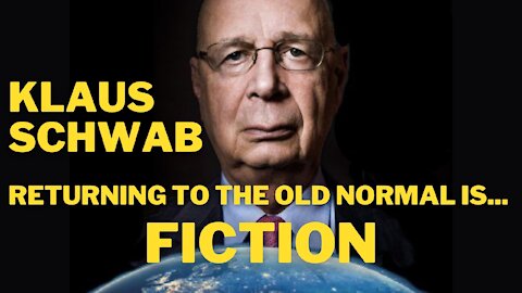 Klaus Schwab talks about the New Normal. Returning to the old normal is.. fiction.