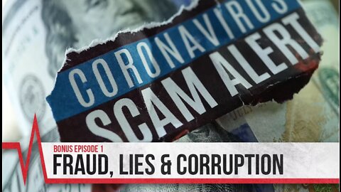 COVID Secrets - Episode 1 Bonus - Fraud, Lies & Corruption