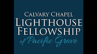 CC Lighthouse Fellowship Pacific Grove March 21 2021 SERMON