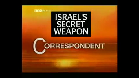 ARCHIVE - BBC Correspondent - Israels Secret Weapon