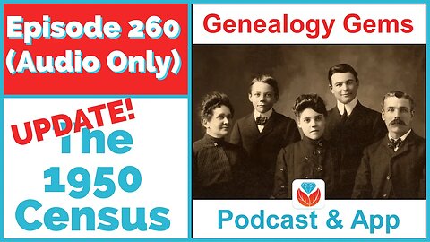 Episode 260 - Your Guide & Update to the 1950 Census (AUDIO ONLY PODCAST)