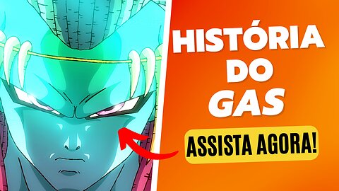 A HISTÓRIA DO GAS! #dragonballsuper