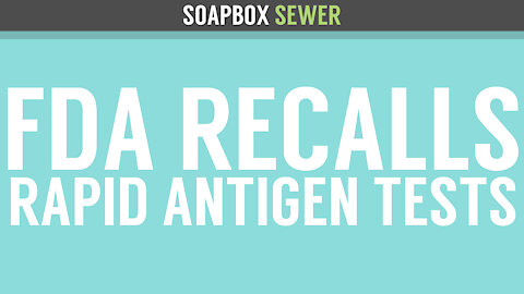 Soapbox Sewer - FDA Recalls Rapid Antigen Tests