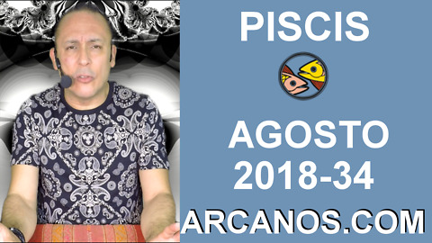 HOROSCOPO PISCIS-Semana 2018-34-Del 19 al 25 de agosto de 2018-ARCANOS.COM