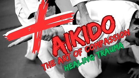 Aikido - The Art of Compassion