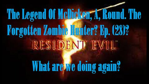 The Legend Of McDicken, A, Round. The Forgotten Zombie Hunter? Ep. (28)? #residentevil5goldedition