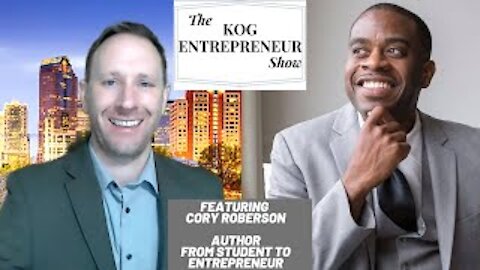 Cory Roberson Author: From Student to Entrepreneur - The KOG Entrepreneur Show - Episode 44