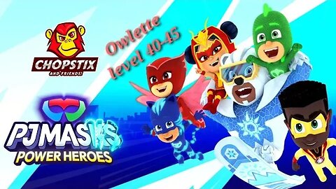 Chopstix and Friends! PJ Masks - Power Heroes part 23: Owlette level 40-45! #pjmasks #gamer