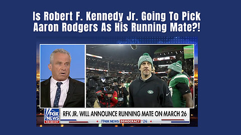 Is Robert F. Kennedy Jr. Going To Pick Aaron Rodgers As His Running Mate?!
