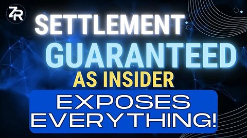 Settlement GUARANTEED As Insider EXPOSES Everything!