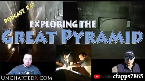 Exploring the Great Pyramid at Giza! UnchartedX Podcast #4 with cfapps7865!