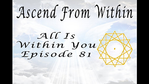 Ascend From Within All Is Within You EP 81
