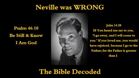 Neville was WRONG! You are NOT God! Understanding Psalm 46-10 & John 14-28 - The Bible Decoded