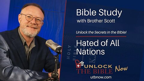 Unlock the Bible Now! - Hated of All Nations