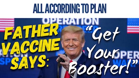 ALL ACCORDING TO PLAN: Father "Vaccine" Says: "Get Your Booster!"
