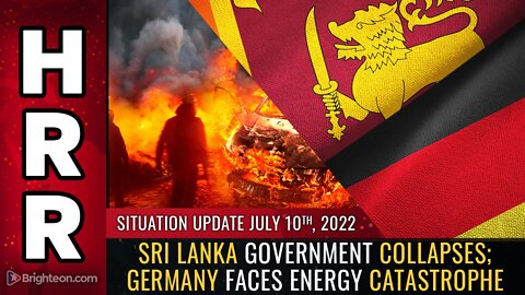 Situation Update, 7/10/22 - Sri Lanka government COLLAPSES; Germany faces energy catastrophe