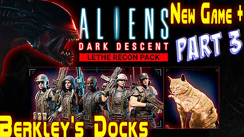 Aliens Dark Descent || New Game Plus+ || Lethe Recon Pack || Berkley's Docks || Nightmare