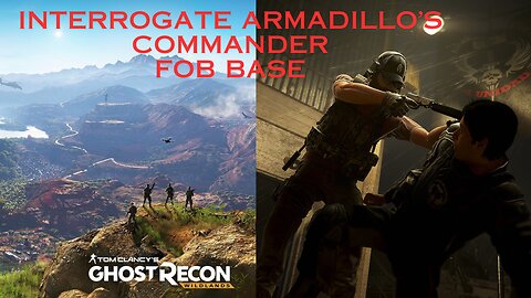 Interrogate Armadilo's Commander FOB| How to Interrogate Armadillo's Commander La Unidad Captain