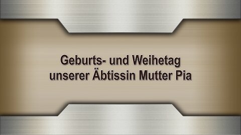 Geburts- und Weihetag unserer Äbtissin Mutter Pia