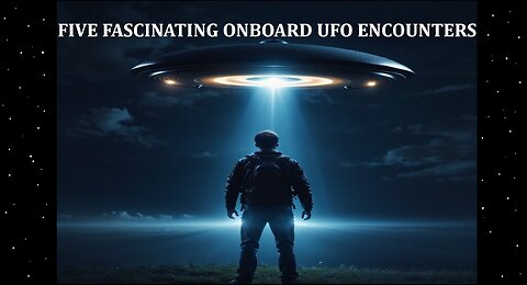 Five Fascinating Onboard UFO Encounters