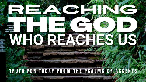 Reaching The God Who Reaches Us