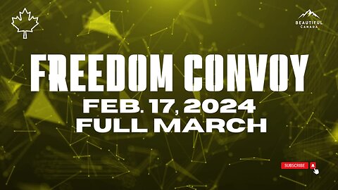 Full March, Feb. 17, 2024 Ottawa, Freedom Convoy Anniversary