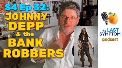 S4 Ep 32: Johnny Depp & The BANK ROBBERS