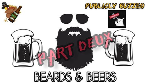DRUNK Turkey Show: BEARDS & BEERS Pt 2 with @publiclybuzzed & @theopinionatedidiot ​