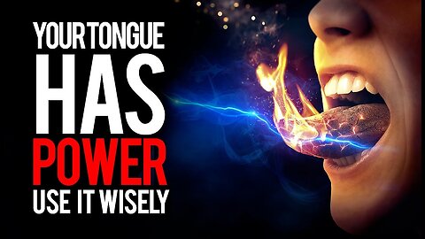 YOUR Tongue Has Tremendous Power: Be Careful What You Speak