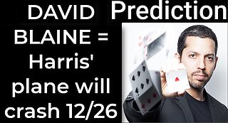 Prediction - DAVID BLAINE PROPHECY = Harris' plane will crash on Dec 26