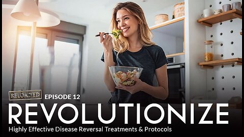 Episode 12 - REVOLUTIONIZE: Highly Effective Disease Reversal Treatments & Protocols