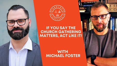 If You Say The Church Gathering Matters, Act Like It!