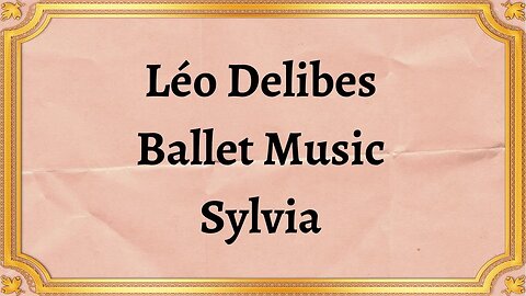 Léo Delibes Ballet Music Sylvia