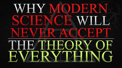 Why modern Science will never accept the Theory of Everything