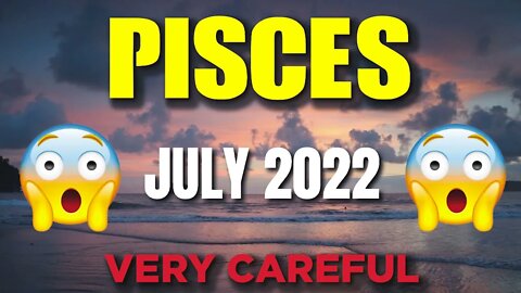 Pisces ♓ 😱😱VERY CAREFUL😱😱 Horoscope for Today JULY 2022♓ Pisces tarot july 2022