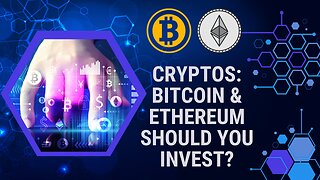 Cryptos: Bitcoin and Ethereum, Should you Invest on These?