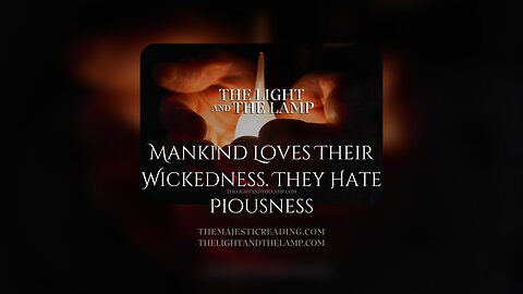 Mankind Loves Their Wickedness They Hate Piousness