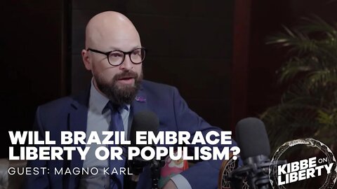Will Brazil Embrace Liberty or Populism? | Guest: Magno Karl | Ep 182