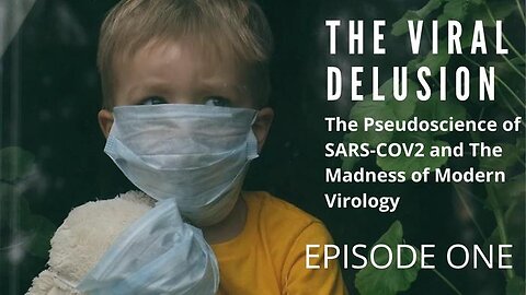 The Viral Delusion (2022) Episode 1：The Tragic Pseudoscience of SARS-CoV-2