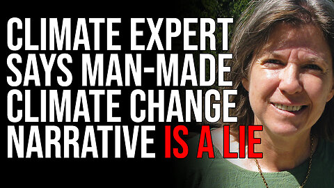 Climate Expert Says Man-Made Climate Change Narrative Is A LIE, Just A Scheme To Make Money