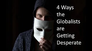 4 Ways the Globalists are Getting Desperate