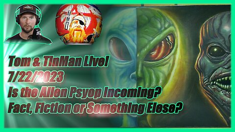 #55 LIVE! URGENT. The UFO PsyOp is the FINAL POWER PLAY! w/TinMan! 7/22/23